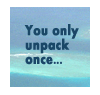 You only unpack once